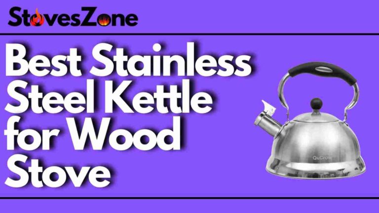 Best Stainless Steel Kettle for Wood Stove