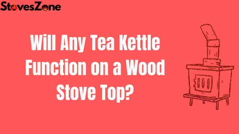 Blog banner for Will Any Tea Kettle Function on a Wood Stove Top?